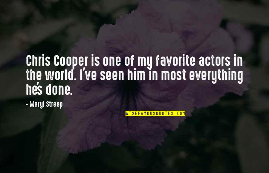 He's My Everything Quotes By Meryl Streep: Chris Cooper is one of my favorite actors