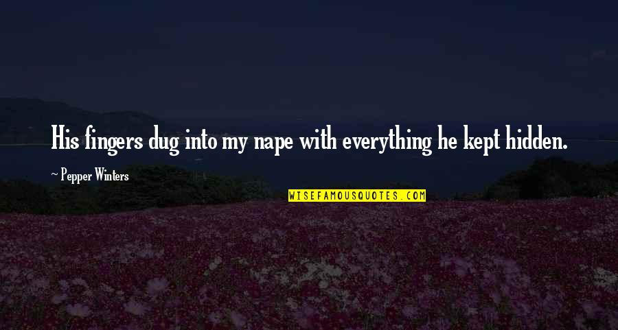 He's My Everything Quotes By Pepper Winters: His fingers dug into my nape with everything