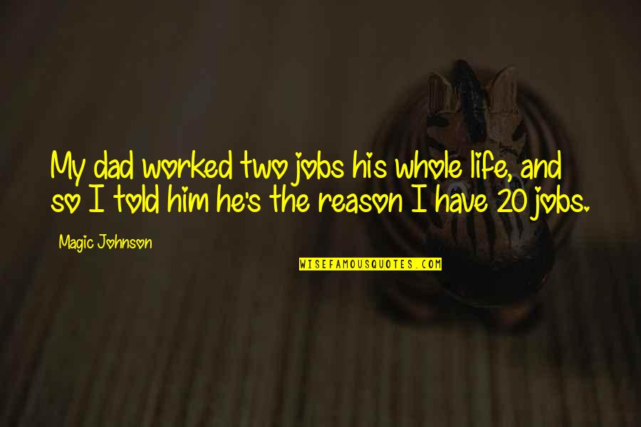 He's My Life Quotes By Magic Johnson: My dad worked two jobs his whole life,