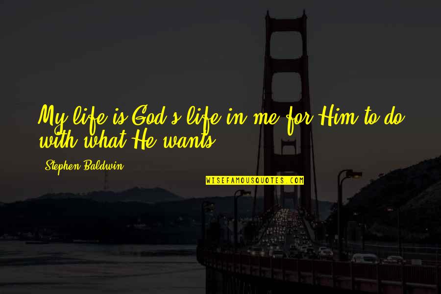 He's My Life Quotes By Stephen Baldwin: My life is God's life in me for