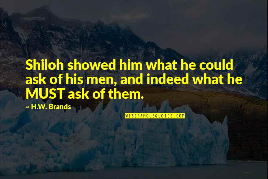 He's My Motivation Quotes By H.W. Brands: Shiloh showed him what he could ask of