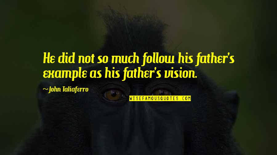 He's My Motivation Quotes By John Taliaferro: He did not so much follow his father's