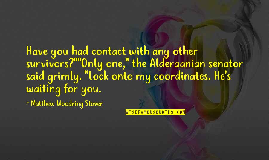 He's My Only One Quotes By Matthew Woodring Stover: Have you had contact with any other survivors?""Only