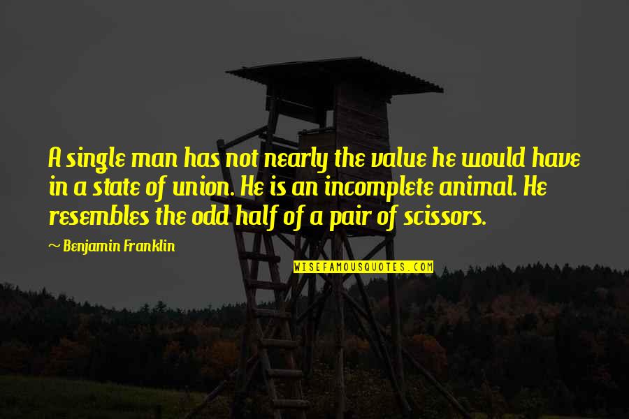 He's My Other Half Quotes By Benjamin Franklin: A single man has not nearly the value