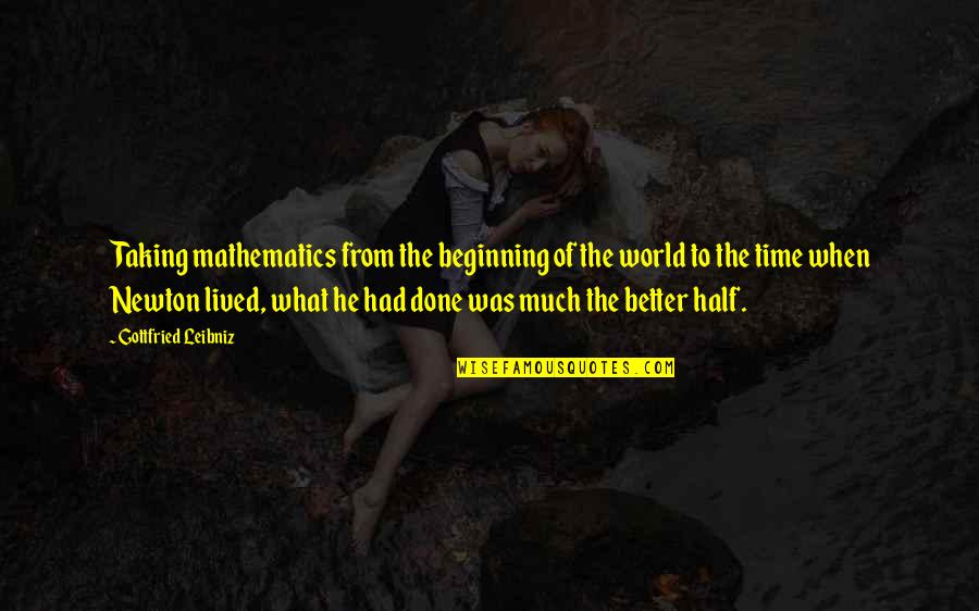 He's My Other Half Quotes By Gottfried Leibniz: Taking mathematics from the beginning of the world