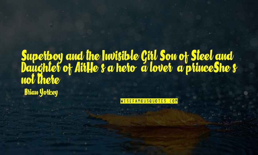 He's My Prince Quotes By Brian Yorkey: Superboy and the Invisible Girl Son of Steel He's My Prince Quotes By Brian Yorkey: Superboy and the Invisible Girl Son of Steel