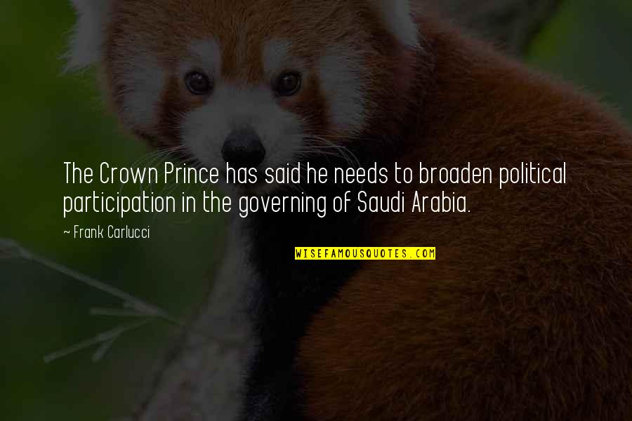 He's My Prince Quotes By Frank Carlucci: The Crown Prince has said he needs to He's My Prince Quotes By Frank Carlucci: The Crown Prince has said he needs to