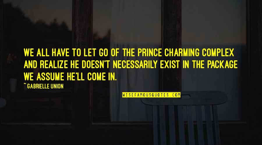 He's My Prince Quotes By Gabrielle Union: We all have to let go of the He's My Prince Quotes By Gabrielle Union: We all have to let go of the