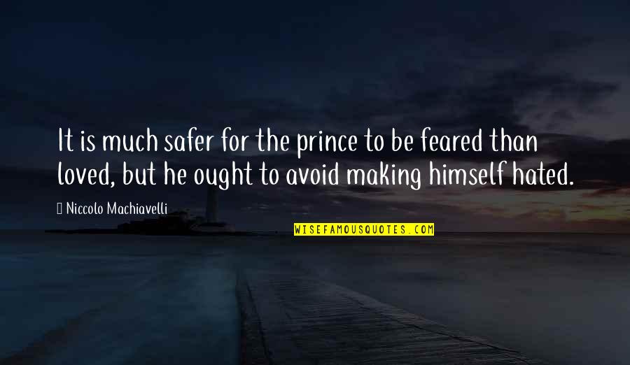 He's My Prince Quotes By Niccolo Machiavelli: It is much safer for the prince to