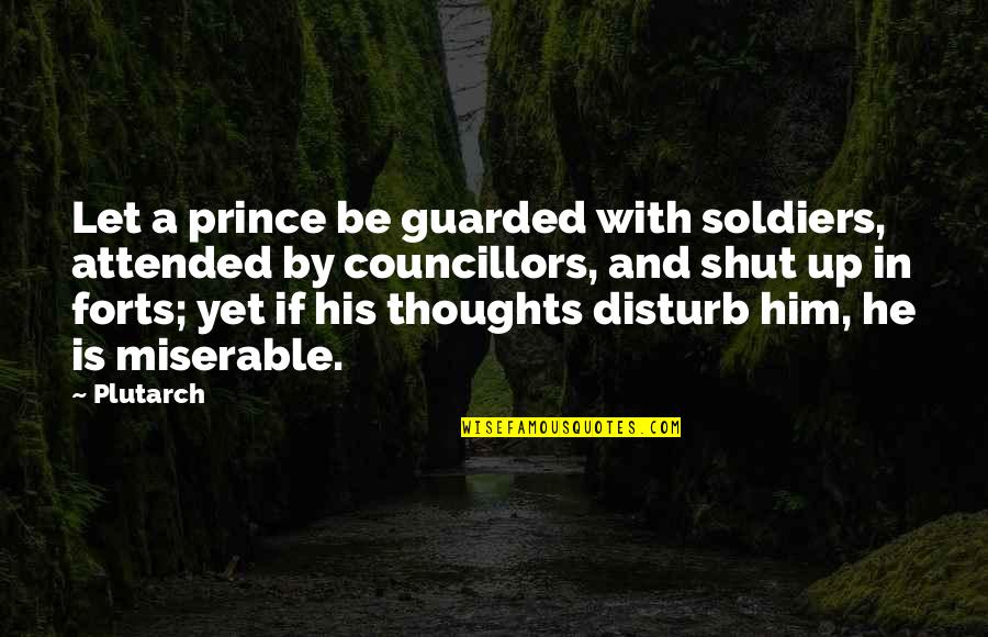 He's My Prince Quotes By Plutarch: Let a prince be guarded with soldiers, attended