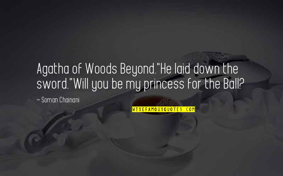 He's My Prince Quotes By Soman Chainani: Agatha of Woods Beyond."He laid down the sword."Will