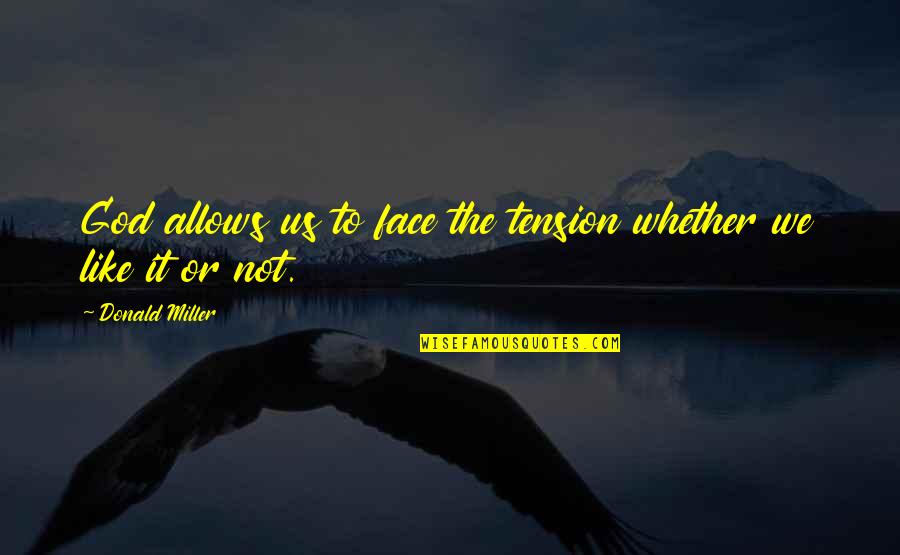 He's My Ride Or Die Quotes By Donald Miller: God allows us to face the tension whether He's My Ride Or Die Quotes By Donald Miller: God allows us to face the tension whether
