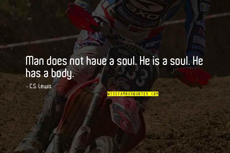 He's Not A Man Quotes By C.S. Lewis: Man does not have a soul. He is