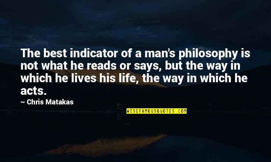 He's Not A Man Quotes By Chris Matakas: The best indicator of a man's philosophy is