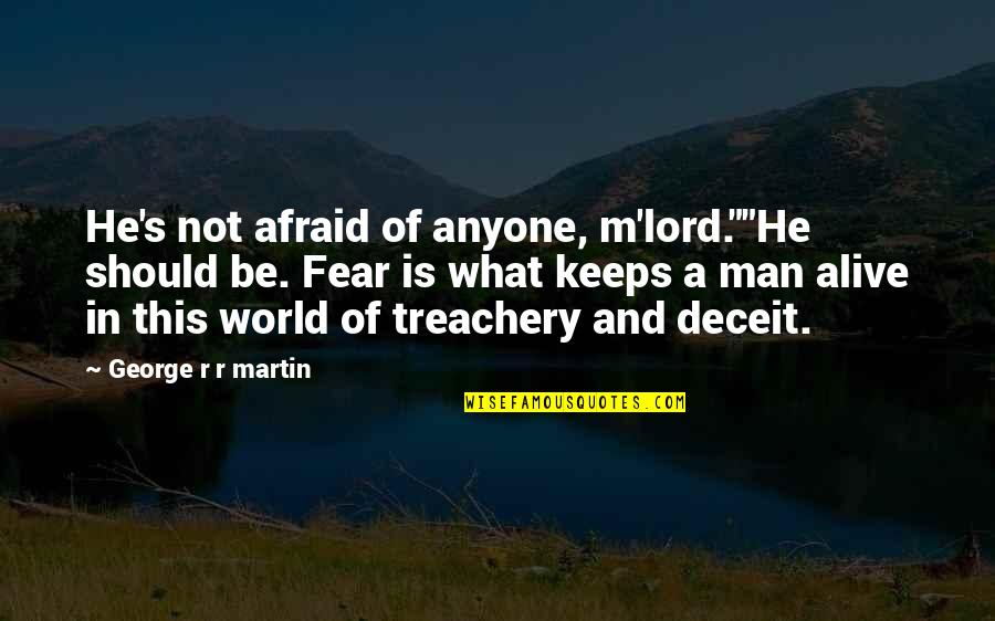 He's Not A Man Quotes By George R R Martin: He's not afraid of anyone, m'lord.""He should be.