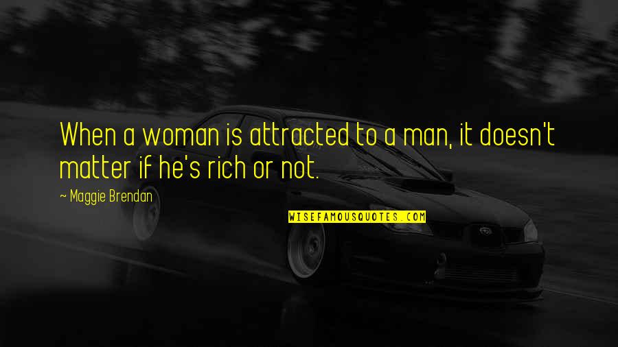 He's Not A Man Quotes By Maggie Brendan: When a woman is attracted to a man,