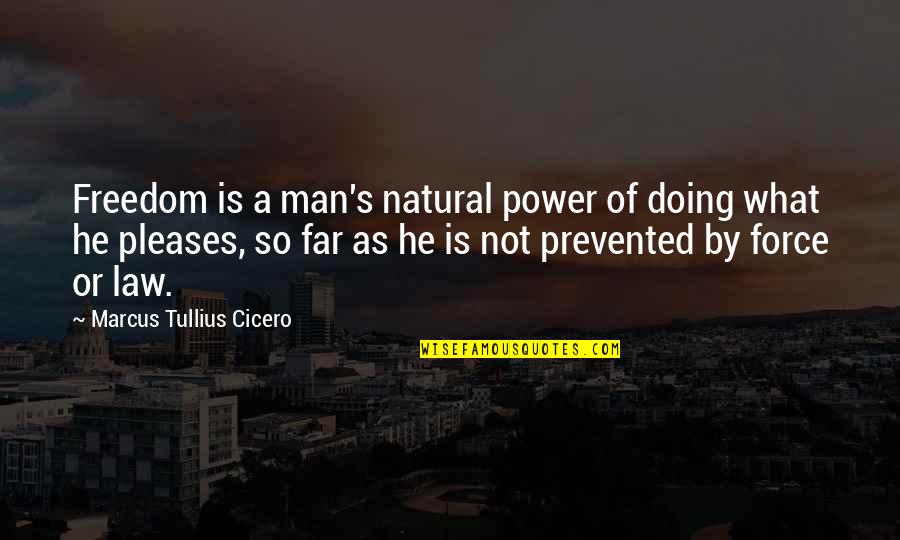 He's Not A Man Quotes By Marcus Tullius Cicero: Freedom is a man's natural power of doing