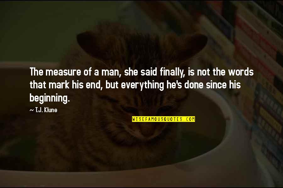 He's Not A Man Quotes By T.J. Klune: The measure of a man, she said finally,