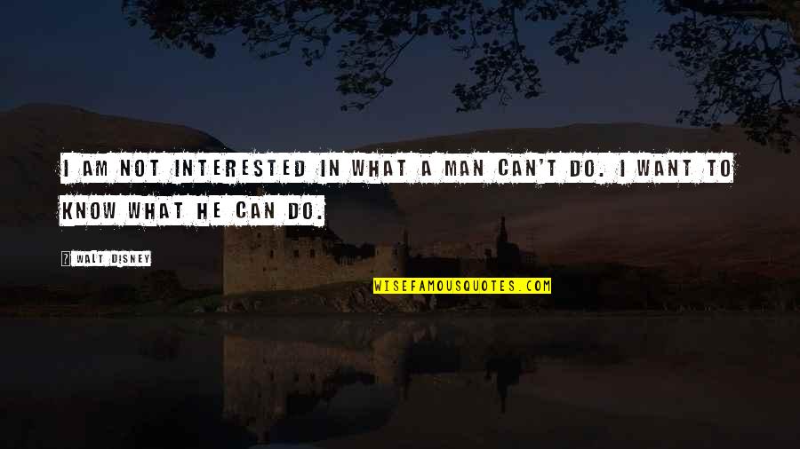 He's Not Interested In You Quotes By Walt Disney: I am not interested in what a man