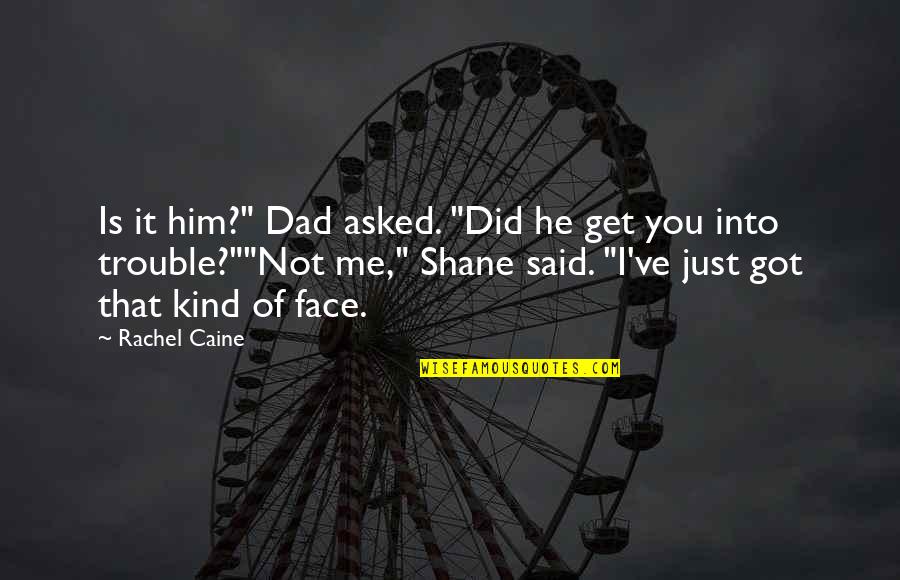 He's Not Into Me Quotes By Rachel Caine: Is it him?" Dad asked. "Did he get