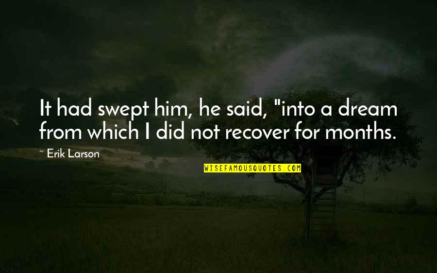 He's Not Into Quotes By Erik Larson: It had swept him, he said, "into a
