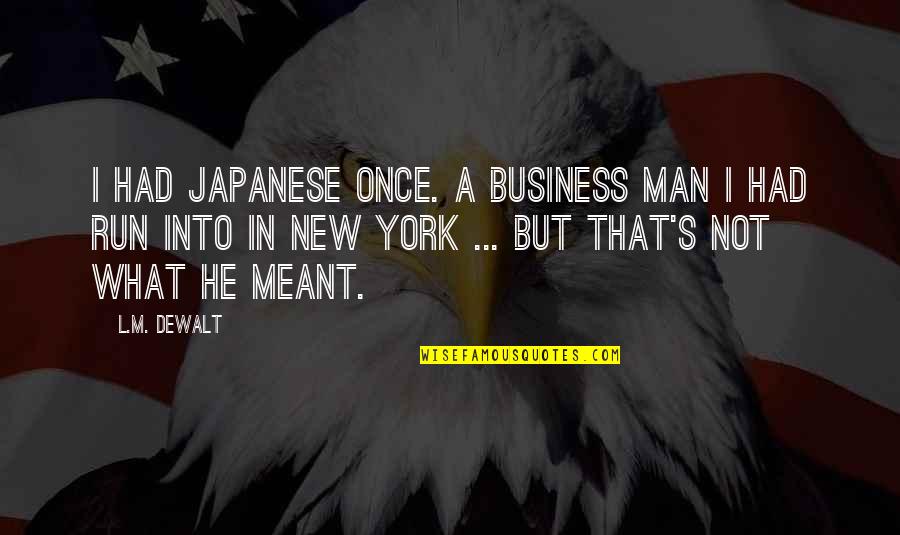 He's Not Into Quotes By L.M. DeWalt: I had Japanese once. A business man I