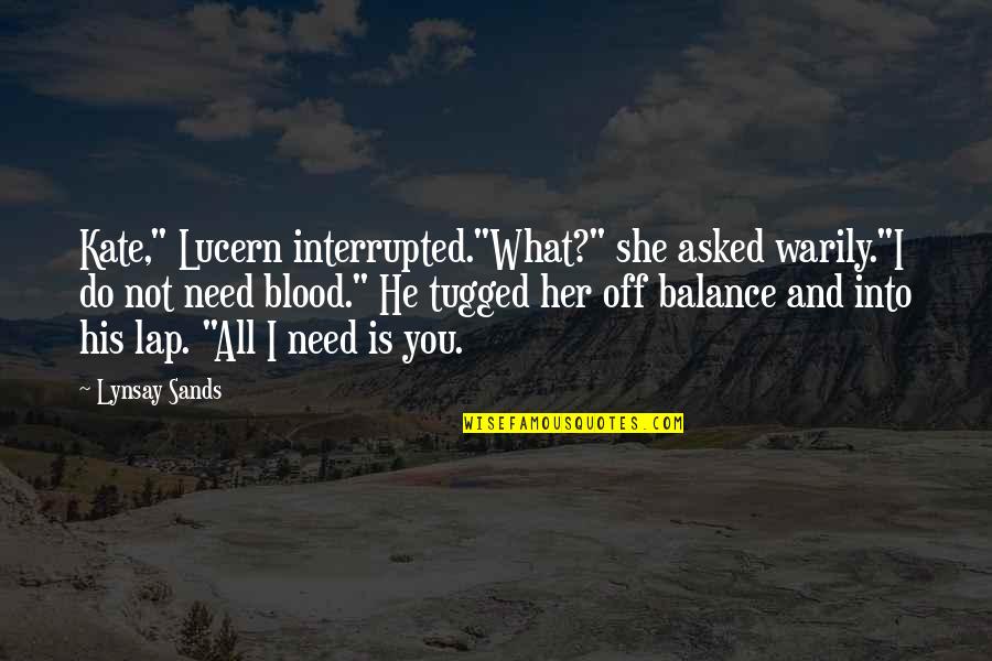 He's Not Into Quotes By Lynsay Sands: Kate," Lucern interrupted."What?" she asked warily."I do not