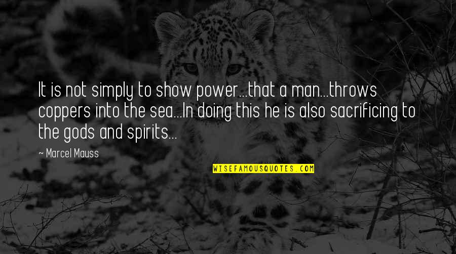 He's Not Into Quotes By Marcel Mauss: It is not simply to show power...that a