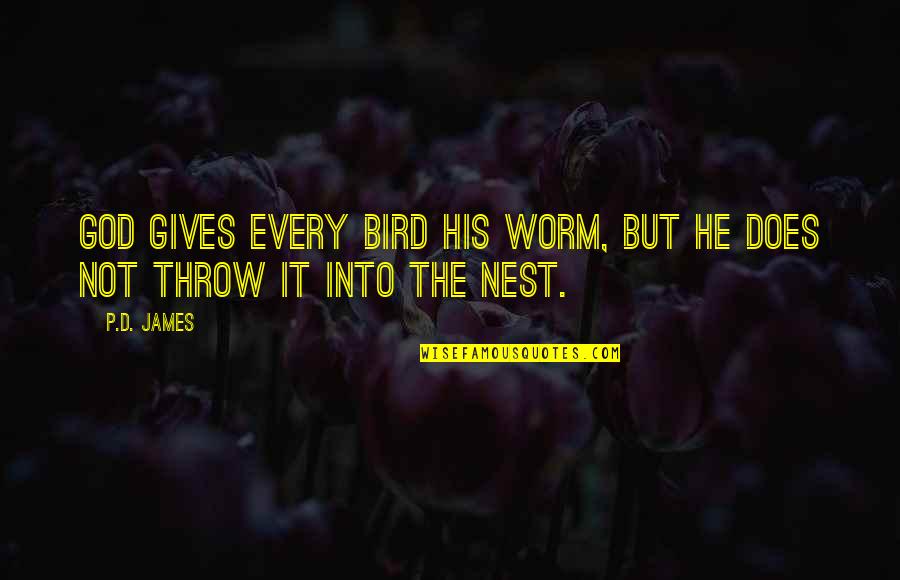 He's Not Into Quotes By P.D. James: God gives every bird his worm, but He