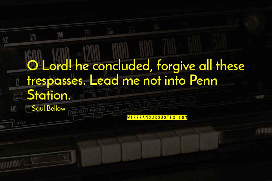 He's Not Into Quotes By Saul Bellow: O Lord! he concluded, forgive all these trespasses.