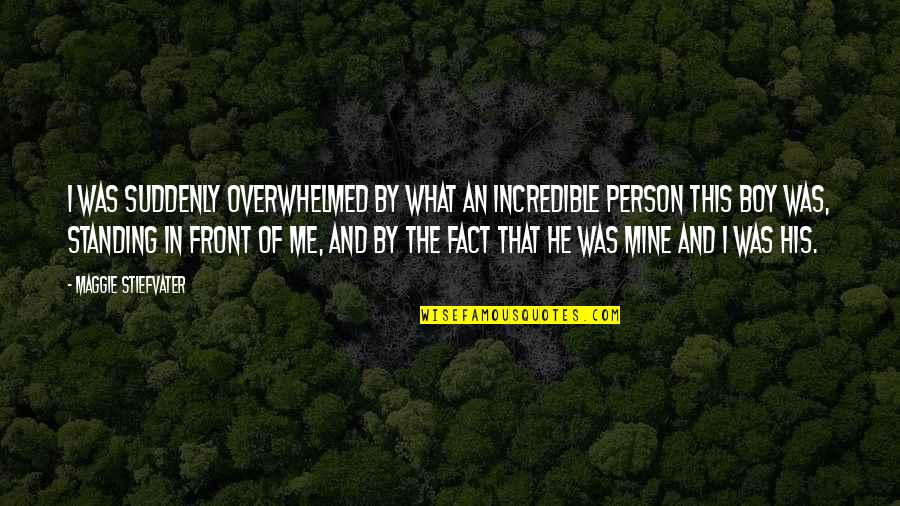 He's Not Mine But Quotes By Maggie Stiefvater: I was suddenly overwhelmed by what an incredible