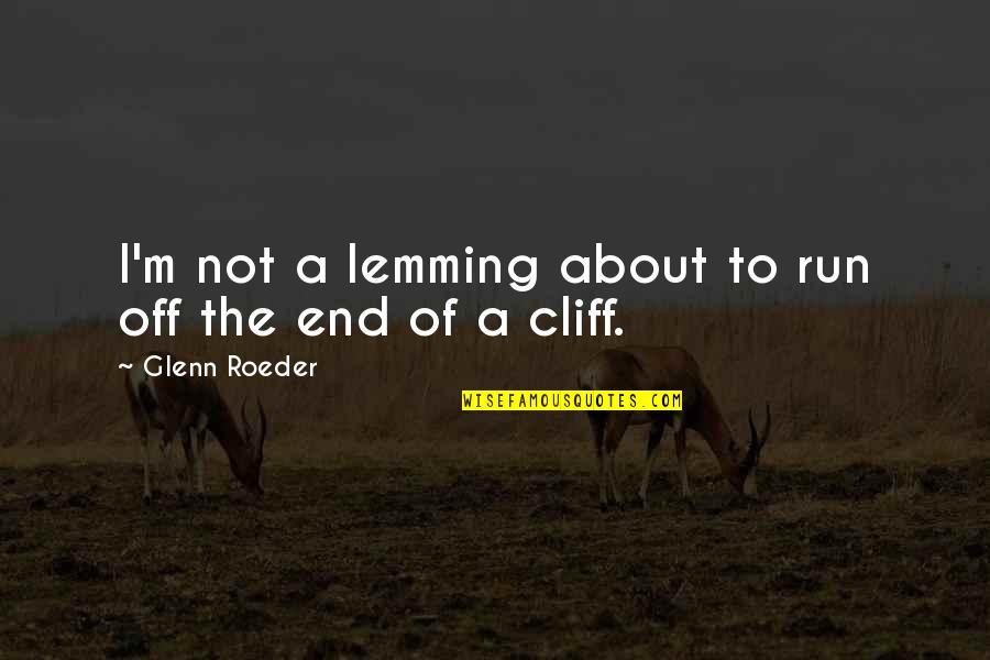 He's Not My Boyfriend But I Love Him Quotes By Glenn Roeder: I'm not a lemming about to run off