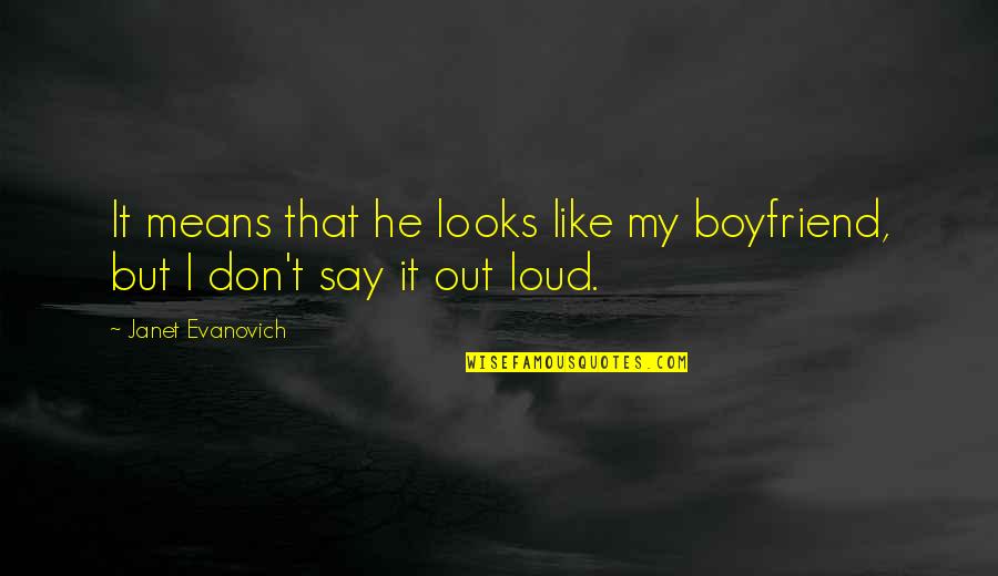 He's Not My Boyfriend Quotes By Janet Evanovich: It means that he looks like my boyfriend, He's Not My Boyfriend Quotes By Janet Evanovich: It means that he looks like my boyfriend,
