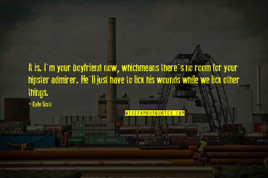 He's Not My Boyfriend Quotes By Kylie Scott: It is. I'm your boyfriend now, whichmeans there's He's Not My Boyfriend Quotes By Kylie Scott: It is. I'm your boyfriend now, whichmeans there's