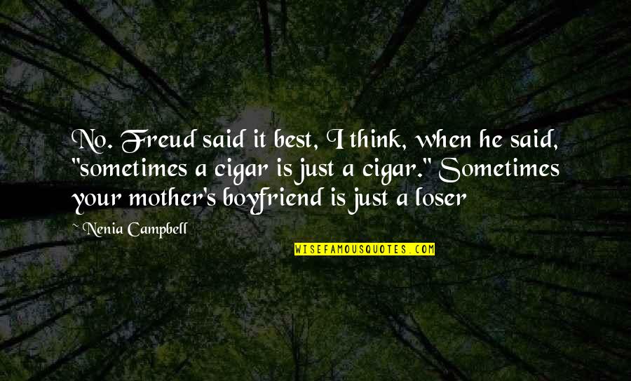 He's Not My Boyfriend Quotes By Nenia Campbell: No. Freud said it best, I think, when He's Not My Boyfriend Quotes By Nenia Campbell: No. Freud said it best, I think, when