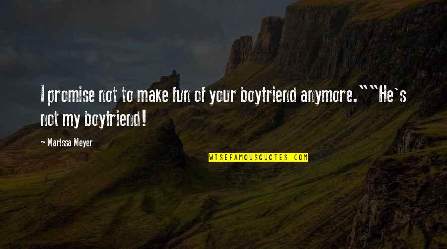 He's Not My Boyfriend Yet Quotes By Marissa Meyer: I promise not to make fun of your