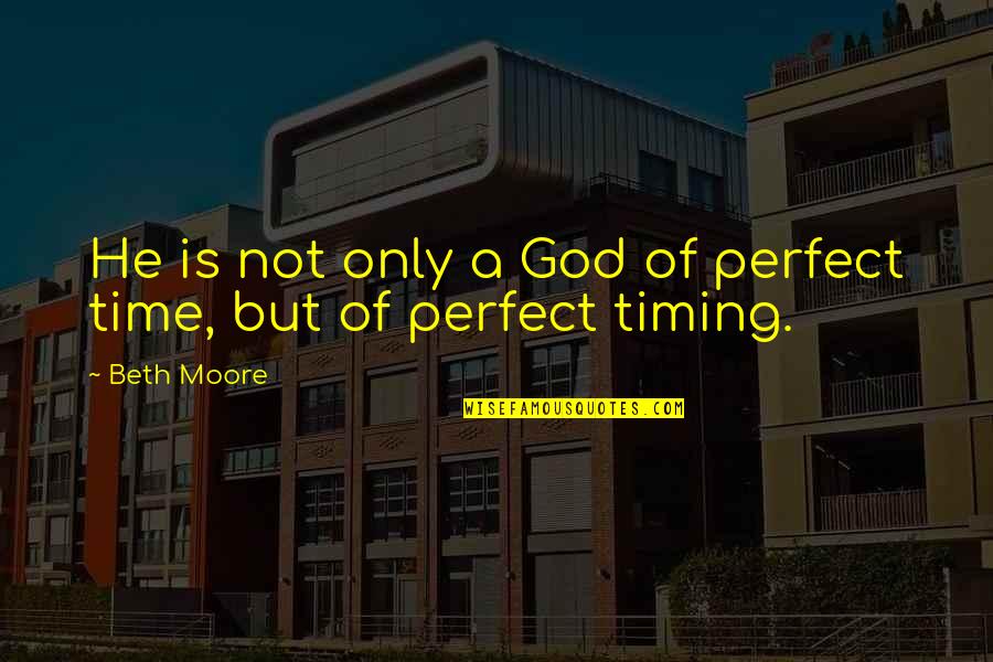 He's Not Perfect Quotes By Beth Moore: He is not only a God of perfect