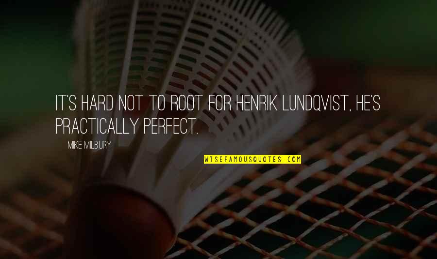 He's Not Perfect Quotes By Mike Milbury: It's hard not to root for Henrik Lundqvist,