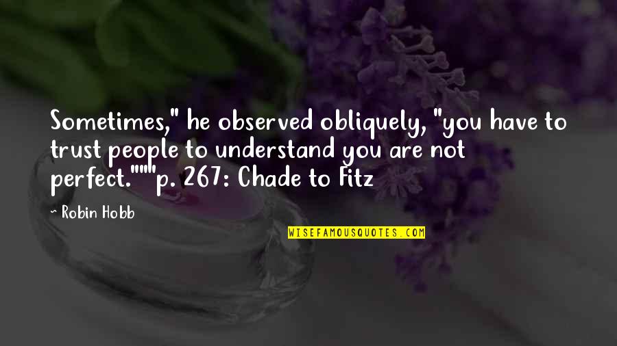 He's Not Perfect Quotes By Robin Hobb: Sometimes," he observed obliquely, "you have to trust