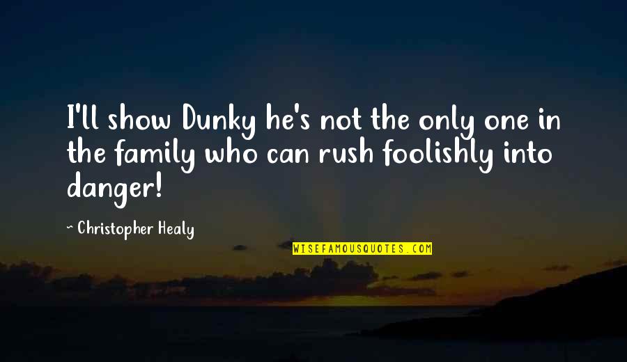 He's Not The One Quotes By Christopher Healy: I'll show Dunky he's not the only one