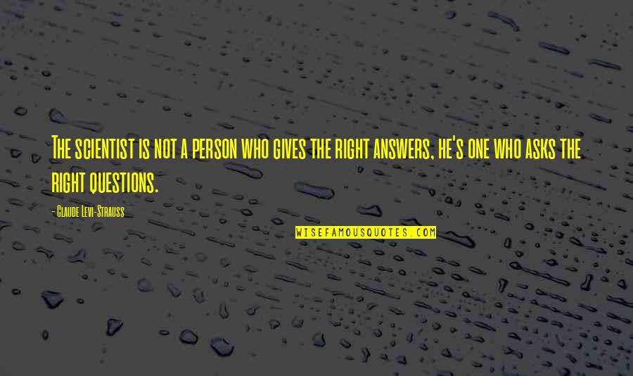 He's Not The One Quotes By Claude Levi-Strauss: The scientist is not a person who gives