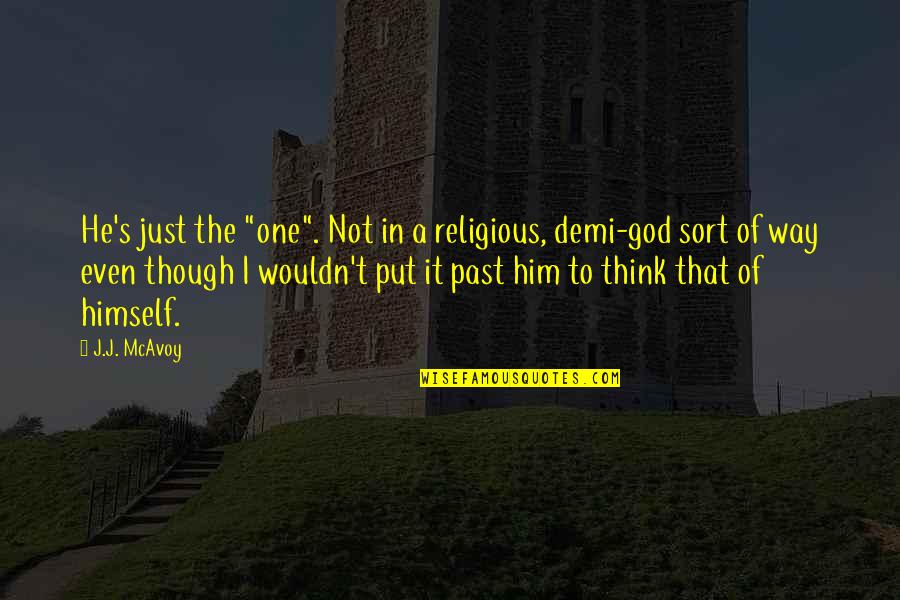 He's Not The One Quotes By J.J. McAvoy: He's just the "one". Not in a religious,