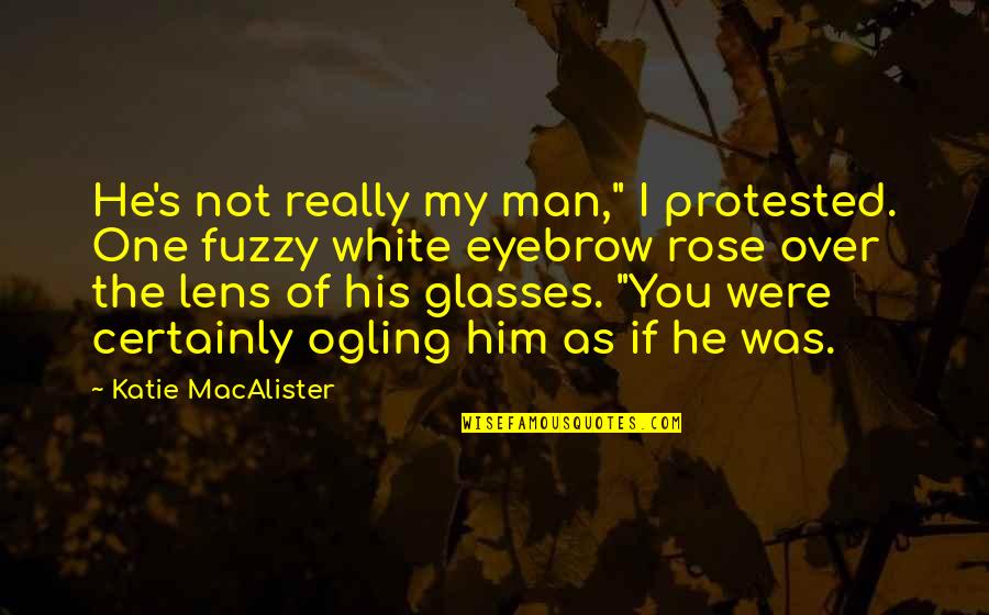 He's Not The One Quotes By Katie MacAlister: He's not really my man," I protested. One