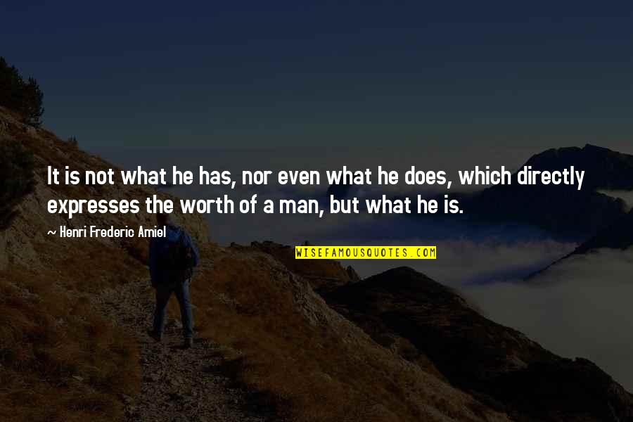 He's Not Worth It Quotes By Henri Frederic Amiel: It is not what he has, nor even
