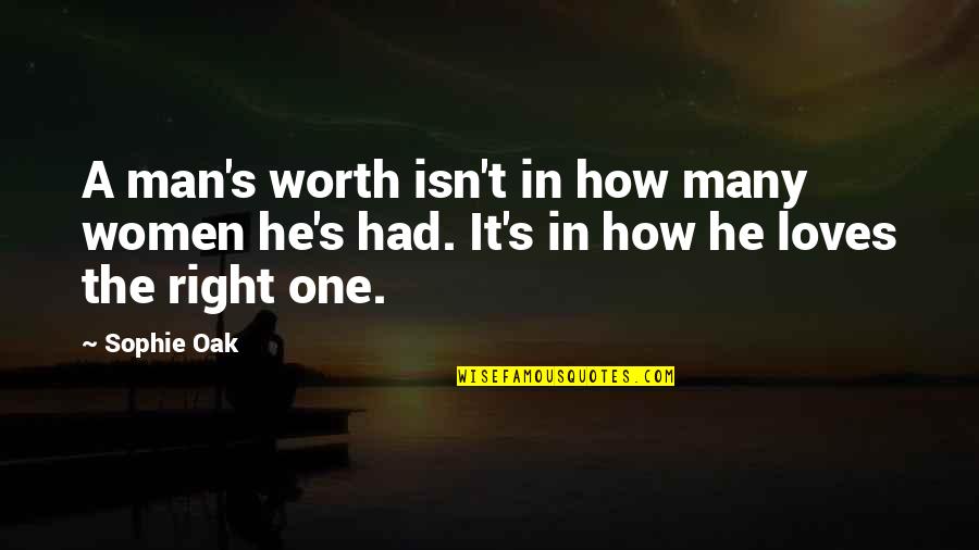 He's Not Worth It Quotes By Sophie Oak: A man's worth isn't in how many women