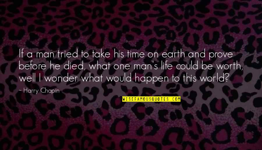 He's Not Worth Your Time Quotes By Harry Chapin: If a man tried to take his time