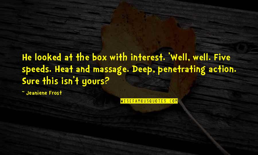 He's Not Yours Quotes By Jeaniene Frost: He looked at the box with interest. 'Well,