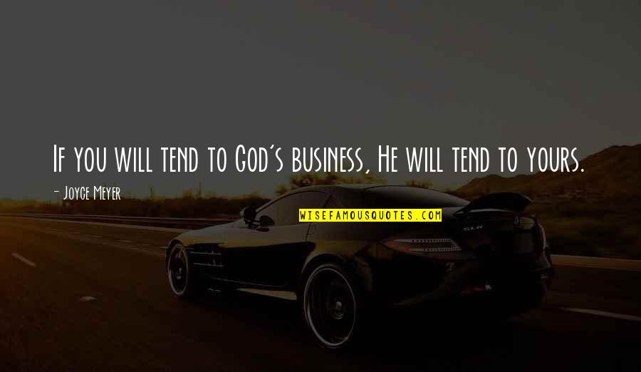 He's Not Yours Quotes By Joyce Meyer: If you will tend to God's business, He