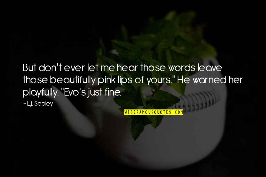 He's Not Yours Quotes By L.J. Sealey: But don't ever let me hear those words