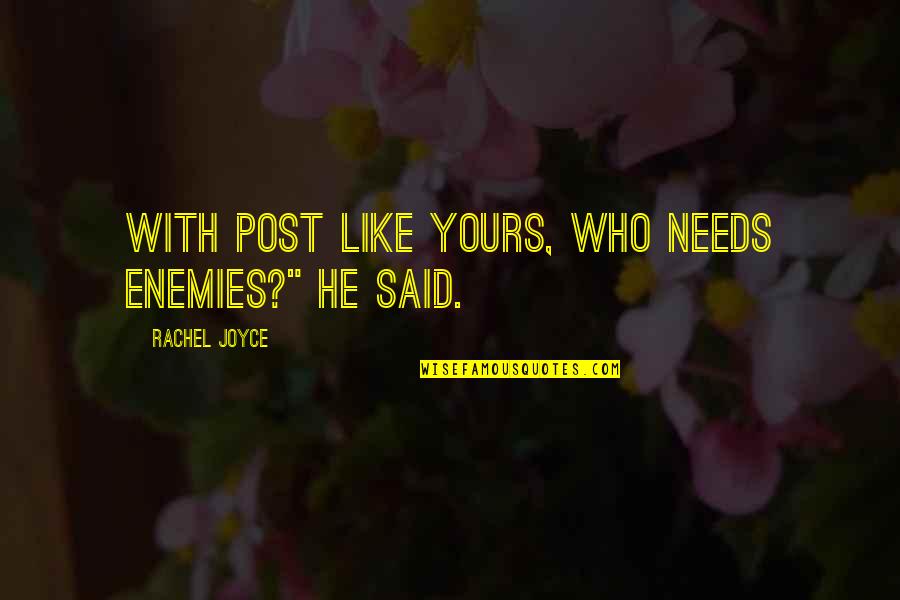 He's Not Yours Quotes By Rachel Joyce: With post like yours, who needs enemies?" he